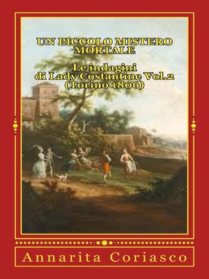 cover image of Un piccolo Mistero Mortale--Le indagini di Lady Costantine Volume2 (Torino 1806)